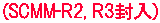 (SCMM-R2, R3)